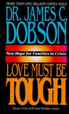 Love Must Be Tough: New Hope for Families in Crisis - Hardcover - GOOD