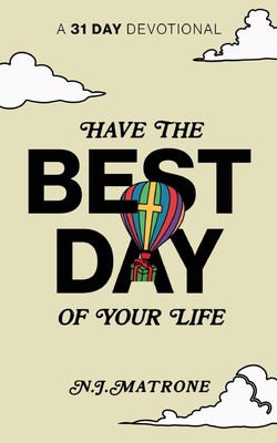 Have The Best Day Of Your Life: A 31 Day Devotional-2024 by Nicholas J