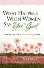 What Happens When Women Say Yes to God: Experiencing Life in Extrao - VERY GOOD