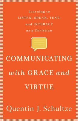 Communicating with Grace and Virtue: Learning to Listen, Speak, Text, and  .. U