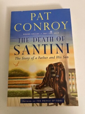 The Death of Santini  by Pat Conroy (2013) Advance Bound Galley (ARC)