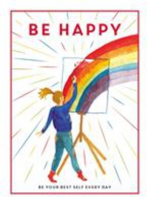 Be Happy: Be Your Best Self Every Day ( Be You) by Editors of Teen Breathe