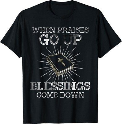 When PRAISES Go Up BLESSINGS Come Down Bling Rhinestone God T-Shirt