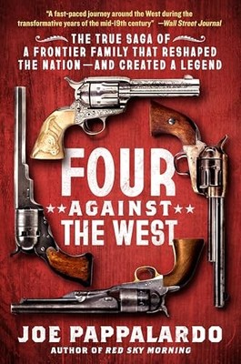 Four Against the West : The True Saga of a Frontier Family That Reshaped the ...