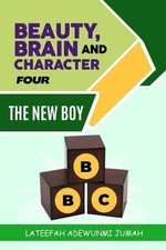 Beauty, Brain and Character BBC: The New Boy [Book Four] by Lateefah Adewunmi Ju