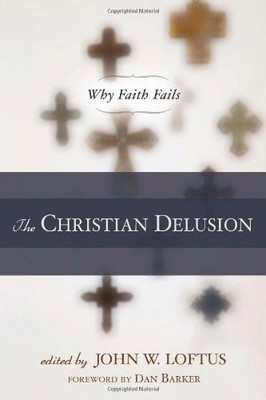 THE CHRISTIAN DELUSION: WHY FAITH FAILS By John W. Loftus & Dan Barker BRAND NEW