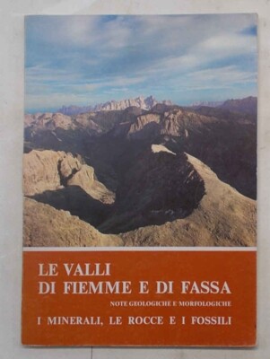 Die Täler von Fiemme und Fassa. Geologische und morphologische Hinweise. Mineralien Felsen...