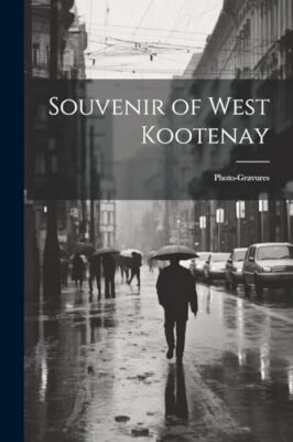 Anonymous - Souvenir of West Kootenay  Photo-gravures - New paperback  - X555z