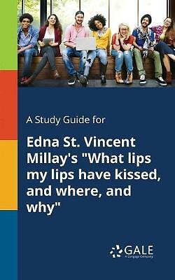 A Study Guide for Edna St. Vincent Millay's What Lips My Lips Have Kissed, ...