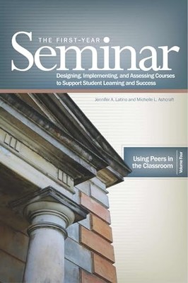 The First-Year Seminar: Designing, Implementing, and Assessing Courses to ...