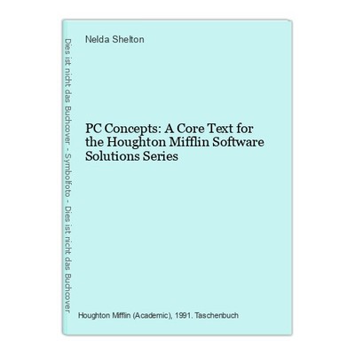 PC Concepts: A Core Text for the Houghton Mifflin Software Solutions Series Shel