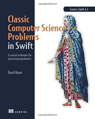 CLASSIC COMPUTER SCIENCE PROBLEMS IN SWIFT: ESSENTIAL By David Kopec