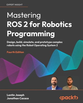 Mastering ROS 2 for Robotics Programming - Fourth Edition Lentin Joseph (u. a.)