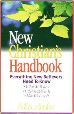 New Christian's Handbook Everything New Believers Need To Know by Max Anders