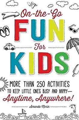 On-The-Go Fun for Kids! : 100 Activities to Keep Little Ones Busy