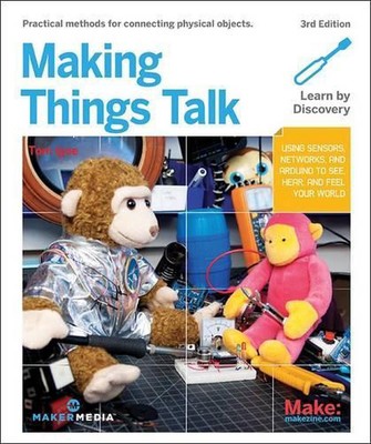 Making Things Talk: Using Sensors, Networks, and Arduino to See, Hear, and Feel 