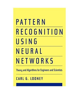Pattern Recognition Using Neural Networks: Theory and Algorithms for Engineers a