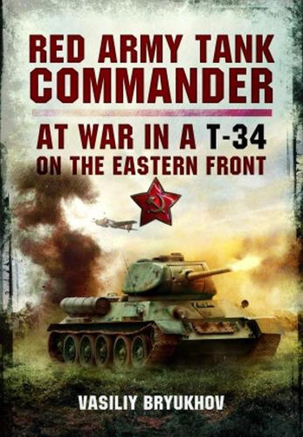 Red Army Tank Commander: At War in a T-34 on the Eastern Front by ...