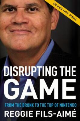 Disrupting the Game : From the Bronx to the Top of Nintendo by Reggie...