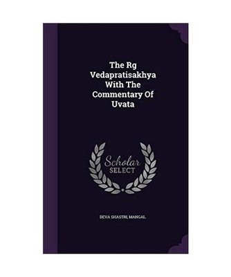 The Rg Vedapratisakhya With The Commentary Of Uvata, Mangal Deva Shastri