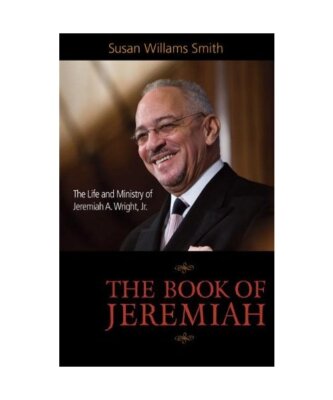 Book of Jeremiah: The Life and Ministry of Jeremiah A. Wright, Jr., Susan Willia