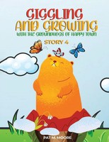 Pat M. Moore | Giggling And Growing With The Groundhogs Of Happy Town | Buch