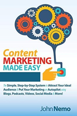 CONTENT MARKETING MADE EASY: THE SIMPLE, STEP-BY-STEP By John Nemo **Excellent**