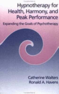 Hypnotherapy for Health, Harmony and Peak Performance: Expanding the Goals of