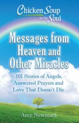 Chicken Soup for the Soul: Messages from Heaven and Other Miracles:  - VERY GOOD