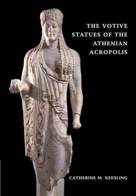 The Votive Statues of the Athenian Acropolis Keesling Paperback 9780521071260