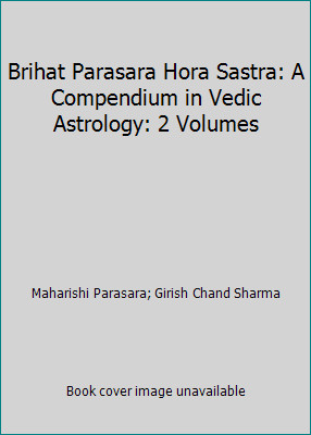 Brihat Parasara Hora Sastra: A Compendium in Vedic Astrology: 2 Volumes