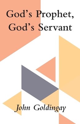 Gottes Prophet, Gottes Diener: Eine Studie in Jeremia und Jesaja 40-55 von John Goldi
