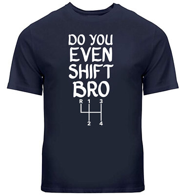 4 Speed Shift Pattern T-Shirt Gift Funny Manual Car Quotes Do you even ...