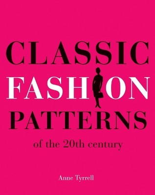 Anne Tyrrell Classic Fashion Patterns of the 20th century (Taschenbuch)