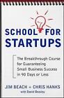 School for Startups: The Breakthrough Course for Guaranteeing Small Business Success in 90 Days or Less by Chris Hanks, Jim Beach, David Beasley (Paperback, 2011)