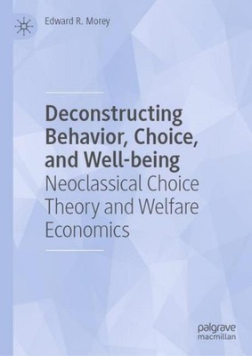 Deconstructing Behavior, Choice, and Well-being Edward R. Morey