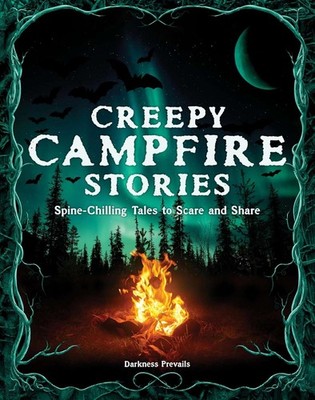 Creepy Campfire Stories: Spine-Chilling Tales to Scare and Share, Darkness Preva