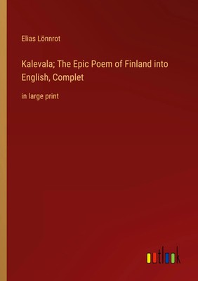 Elias Lönnrot | Kalevala; The Epic Poem of Finland into English, Complet | Buch