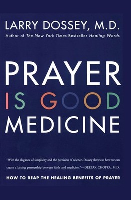 Prayer Is Good Medicine: How to Reap the Healing Benefits of Prayer - Dossey...
