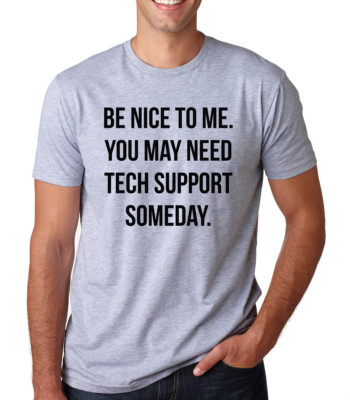 BE NICE TO ME YOU MAY NEED MY TECH SUPPORT SOMEDAY funny Crew Neck Men's T-Shirt