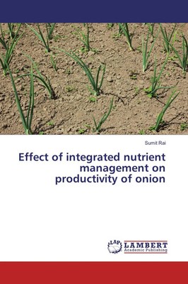 Sumit Rai | Effect of integrated nutrient management on productivity of onion