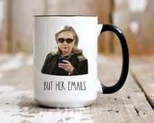 Hillary Clinton Mug, But Her Emails Mug 11oz Ceramic Coffee Tea Cup Gift