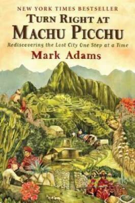 Turn Right at Machu Picchu: Rediscovering the Lost City One St - VERY GOOD