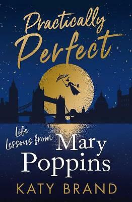 Katy Brand - Practically Perfect - Life Lessons from Mary Poppins *FREE P&P*