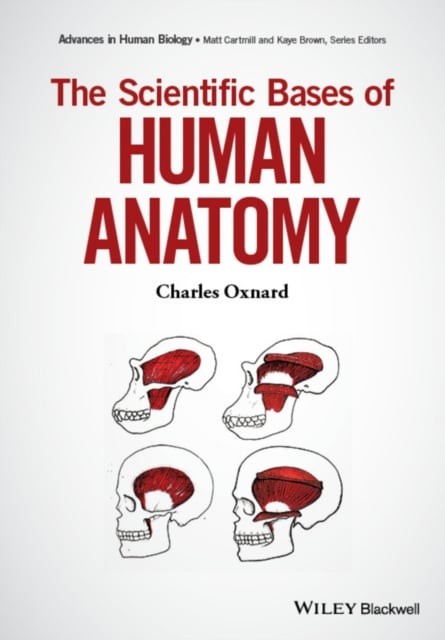 The Scientific Bases of Human Anatomy Oxnard Hardback Wiley–Blackwell