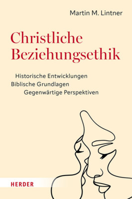Christliche Beziehungsethik | Martin M. Lintner | 2023 | deutsch