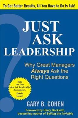 Just Ask Leadership:  Why Great Managers Always Ask the Right Questions - GOOD
