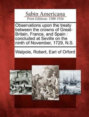 Observations Upon The Treaty Between The Crowns Of Great-Britain, France, A...