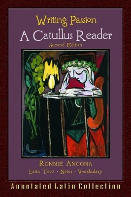 WRITING PASSION: A CATULLUS READER (ANNOTATED COLLECTION) By Ronnie Ancona NEW