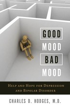 Good Mood, Bad Mood: Help and Hope for Depression and Bipolar Disorder - pap...